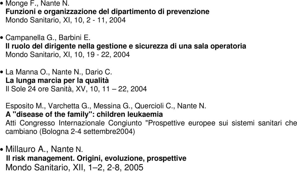 La lunga marcia per la qualità Il Sole 24 ore Sanità, XV, 10, 11 22, 2004 Esposito M., Varchetta G., Messina G., Quercioli C., Nante N.