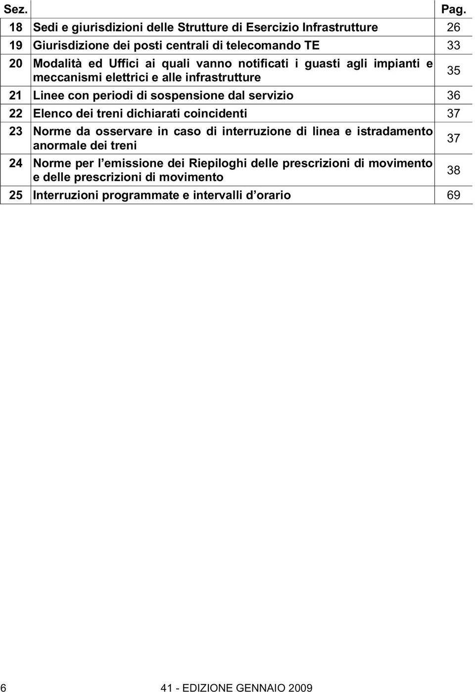 dei treni dichiarati coincidenti 37 23 Norme da osservare in caso di di linea e istradamento anormale dei treni 24 Norme per l emissione dei Riepiloghi