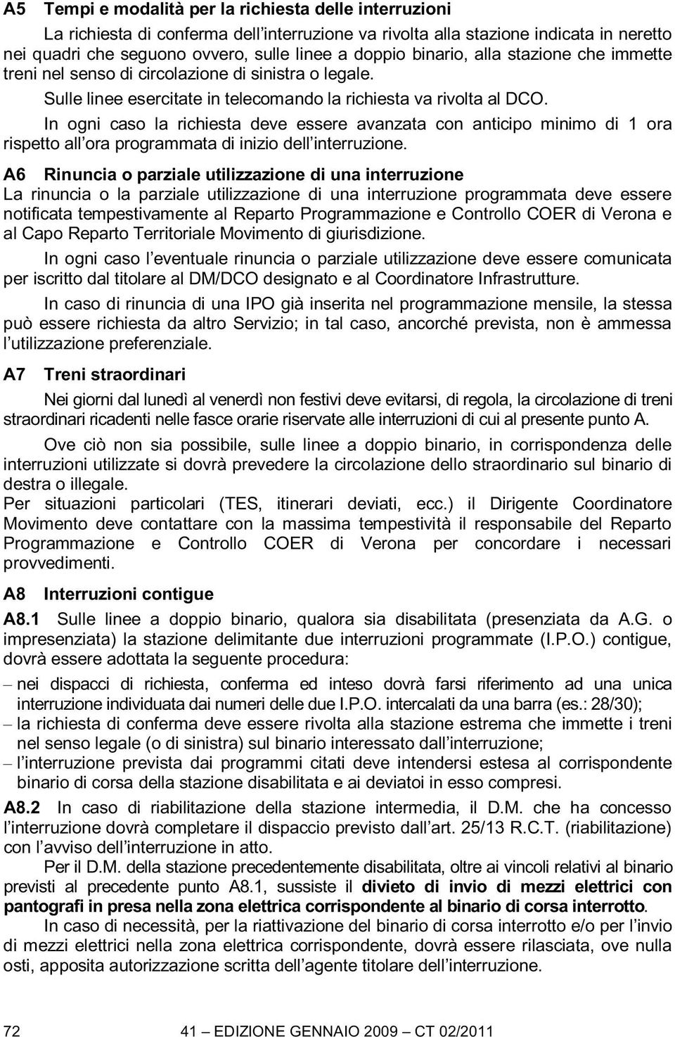 In ogni caso la richiesta deve essere avanzata anticipo minimo di 1 ora rispetto all ora programmata di inizio dell.