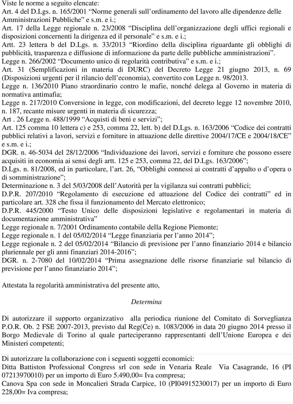 Legge n. 266/2002 Documento unico di regolarità contributiva e s.m. e i.; Art. 31 (Semplificazioni in materia di DURC) del Decreto Legge 21 giugno 2013, n.