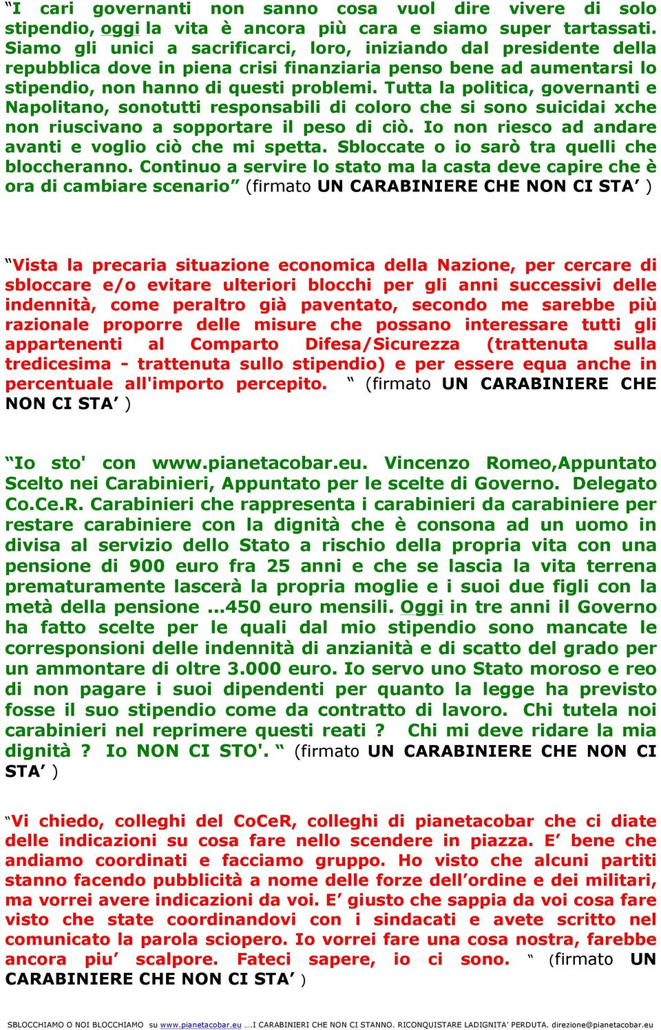 Tutta la politica, governanti e Napolitano, sonotutti responsabili di coloro che si sono suicidai xche non riuscivano a sopportare il peso di ciò.