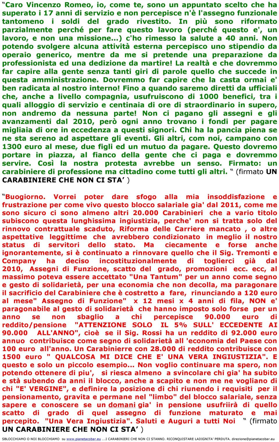 Non potendo svolgere alcuna attività esterna percepisco uno stipendio da operaio generico, mentre da me si pretende una preparazione da professionista ed una dedizione da martire!