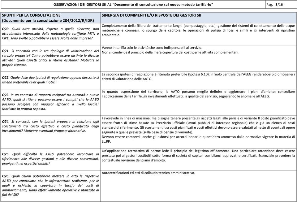 Si concorda con le tre tipologie di valorizzazione del servizio proposte? Come potrebbero essere distinte le diverse attività? Quali aspetti critici si ritiene esistano? Motivare le proprie risposte.