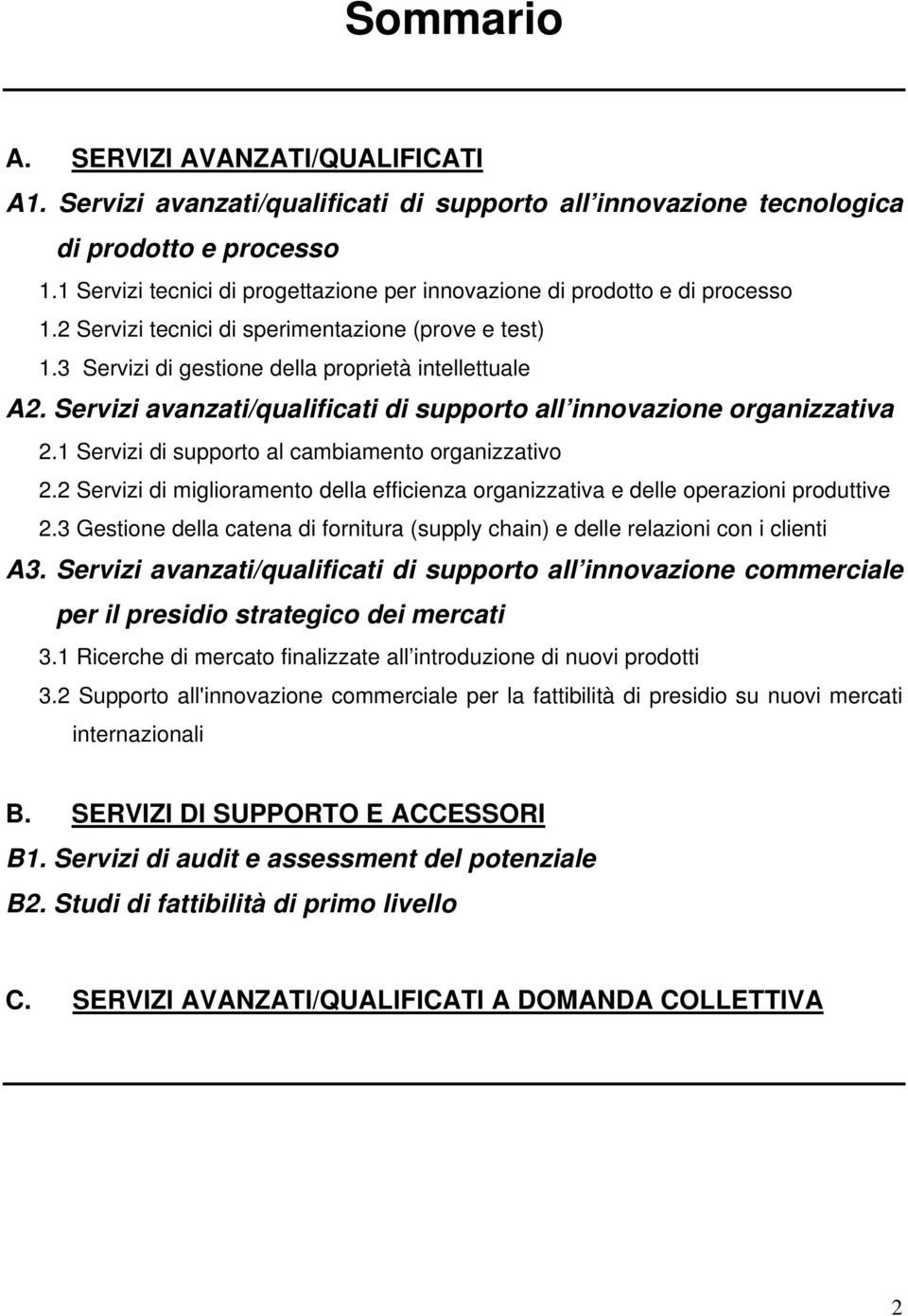 Servizi avanzati/qualificati di supporto all innovazione organizzativa 2.1 Servizi di supporto al cambiamento organizzativo 2.