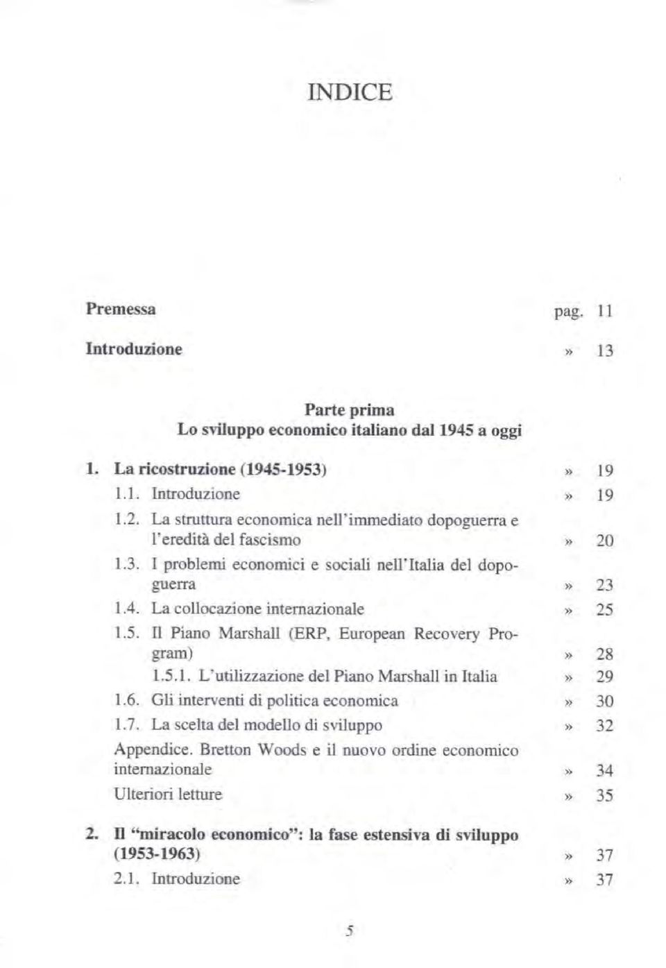 5. ll Piano Marshall (ERP, European Recovery Program)» 28 1.5.1. L'utilizzazione del Piano Marshall in Italia» 29 1.6. Gli interventi di politica economica» 30 1.7.