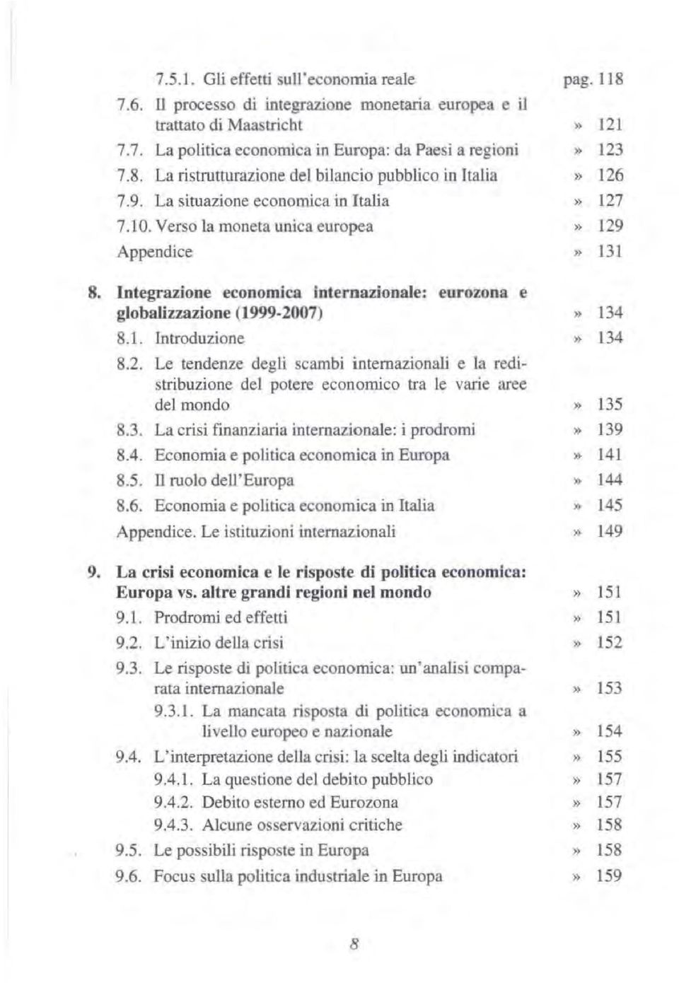 Integrazione economica internazionale: eurozona e globalizzazione (1999-2007) 8.1. Introduzione 8.2. Le tendenze degli scambi internazionali e la redistribuzione del potere economico tra le varie aree del mondo 8.