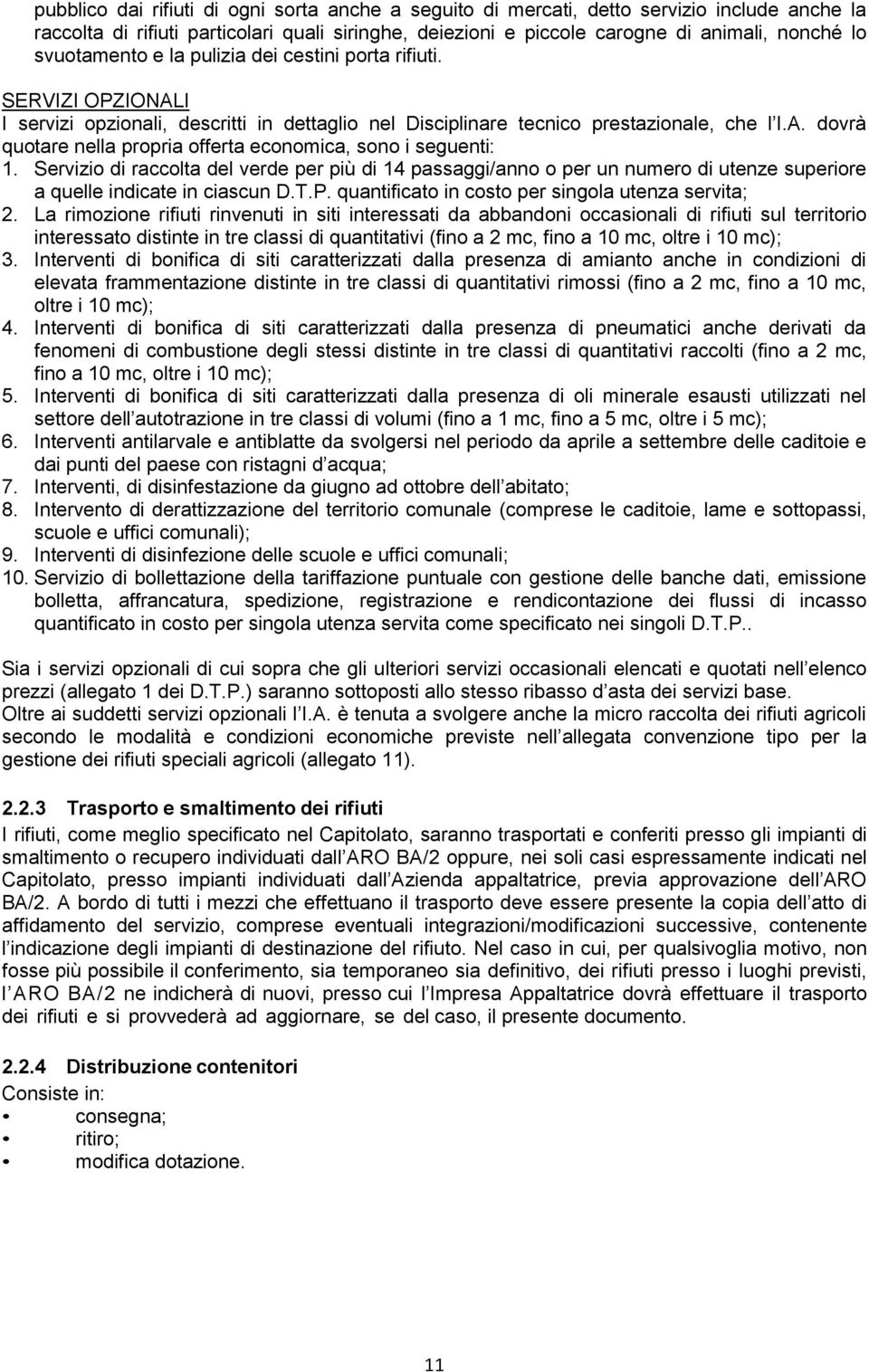 Servizio di raccolta del verde per più di 14 passaggi/anno o per un numero di utenze superiore a quelle indicate in ciascun D.T.P. quantificato in costo per singola utenza servita; 2.