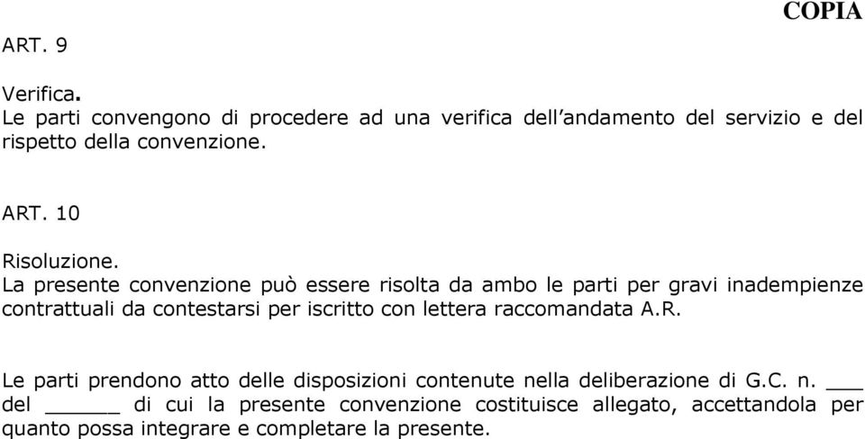 La presente convenzione può essere risolta da ambo le parti per gravi inadempienze contrattuali da contestarsi per iscritto