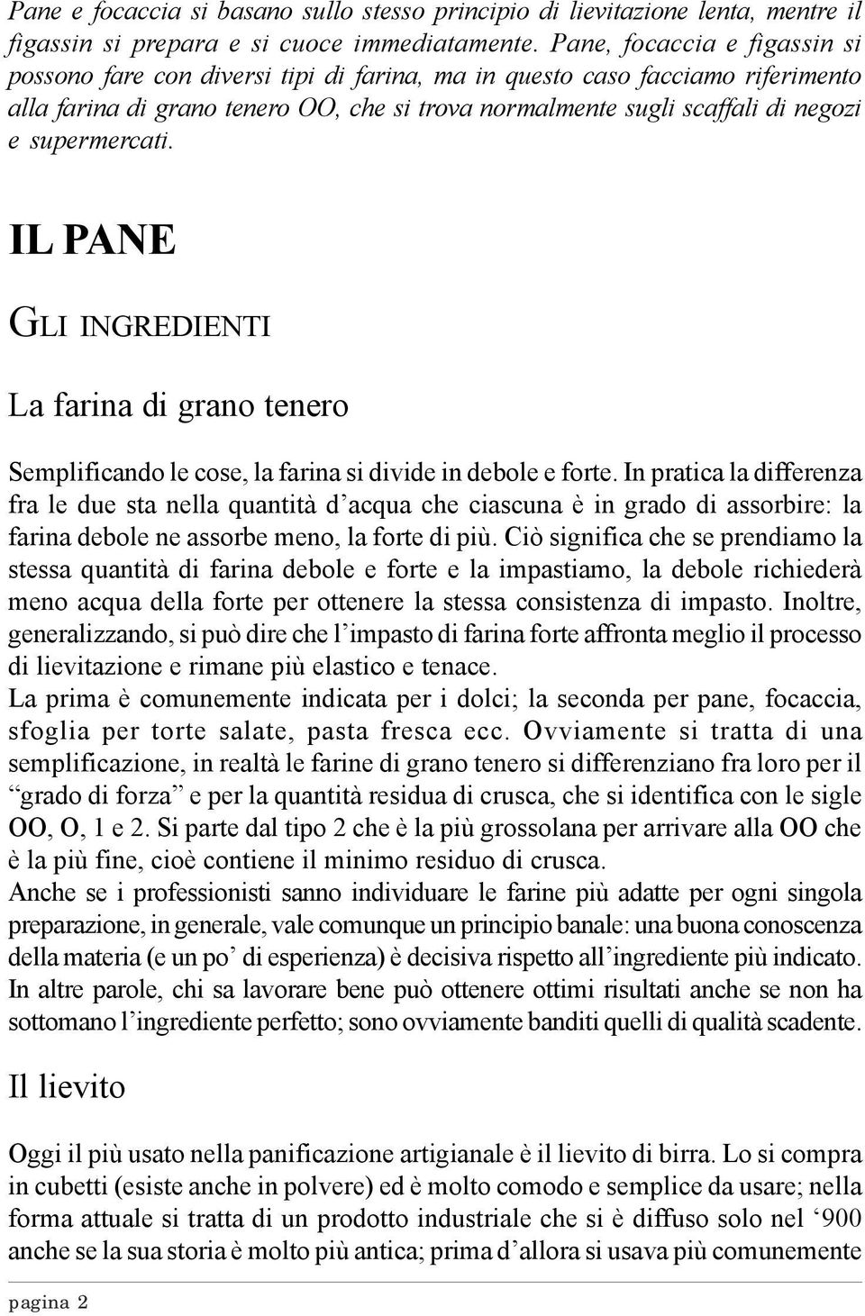 supermercati. IL PANE GLI INGREDIENTI La farina di grano tenero Semplificando le cose, la farina si divide in debole e forte.