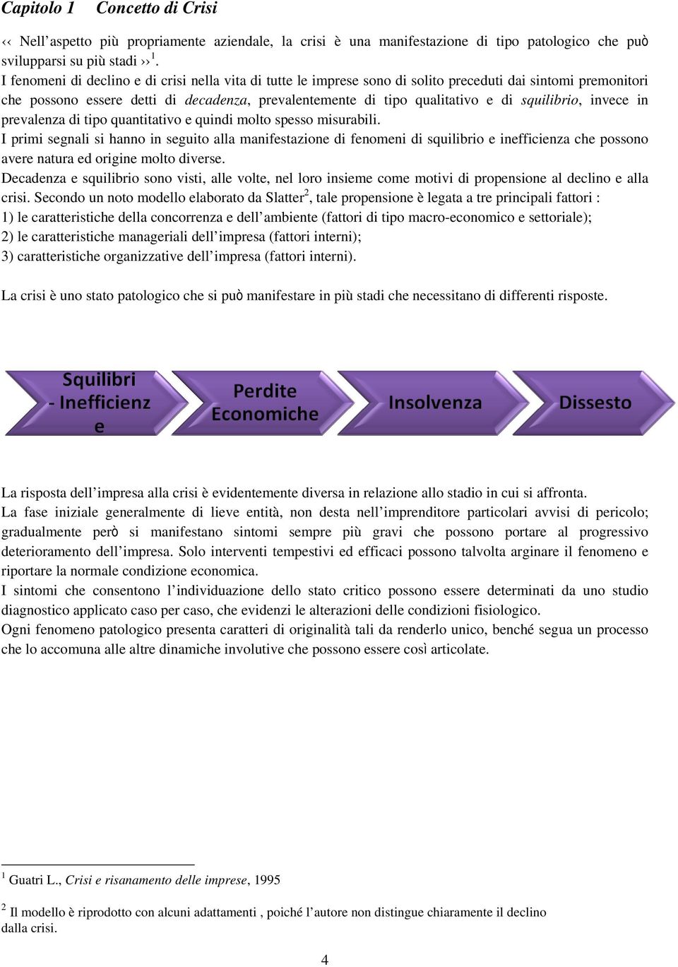 squilibrio, invece in prevalenza di tipo quantitativo e quindi molto spesso misurabili.