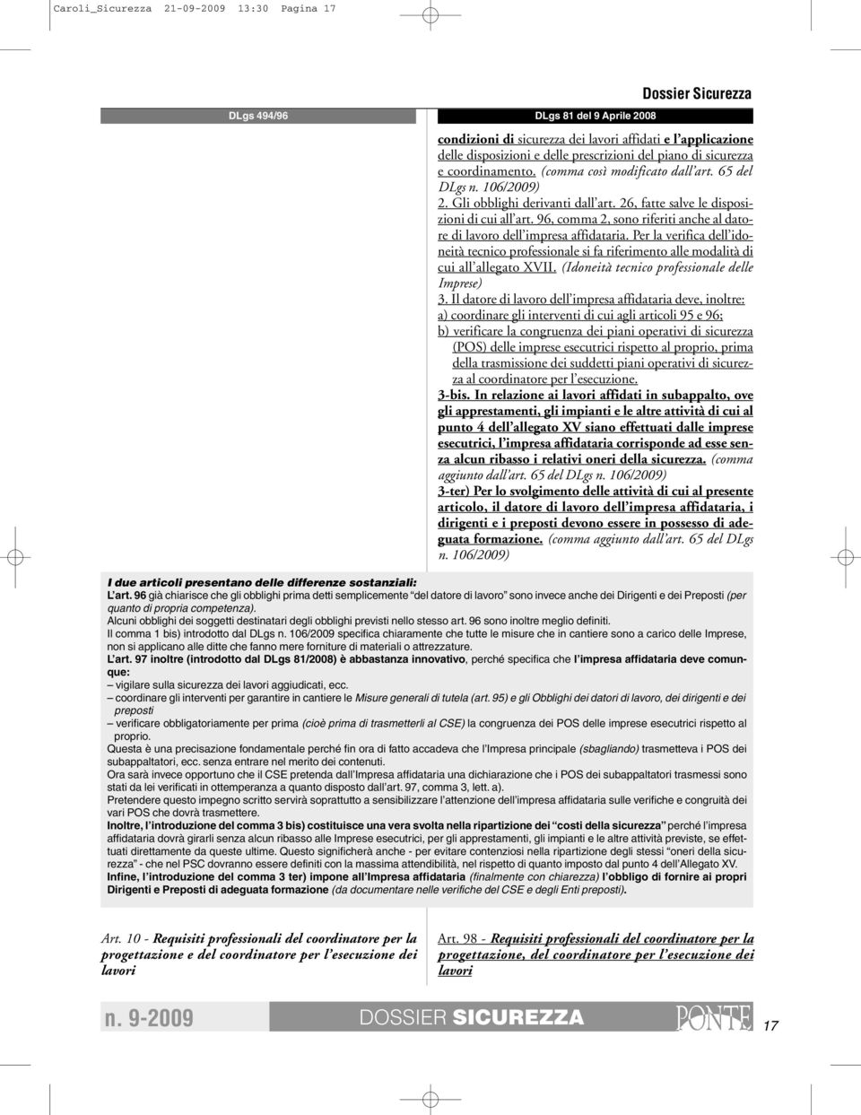 96, comma 2, sono riferiti anche al datore di lavoro dell impresa affidataria. Per la verifica dell idoneità tecnico professionale si fa riferimento alle modalità di cui all allegato XVII.