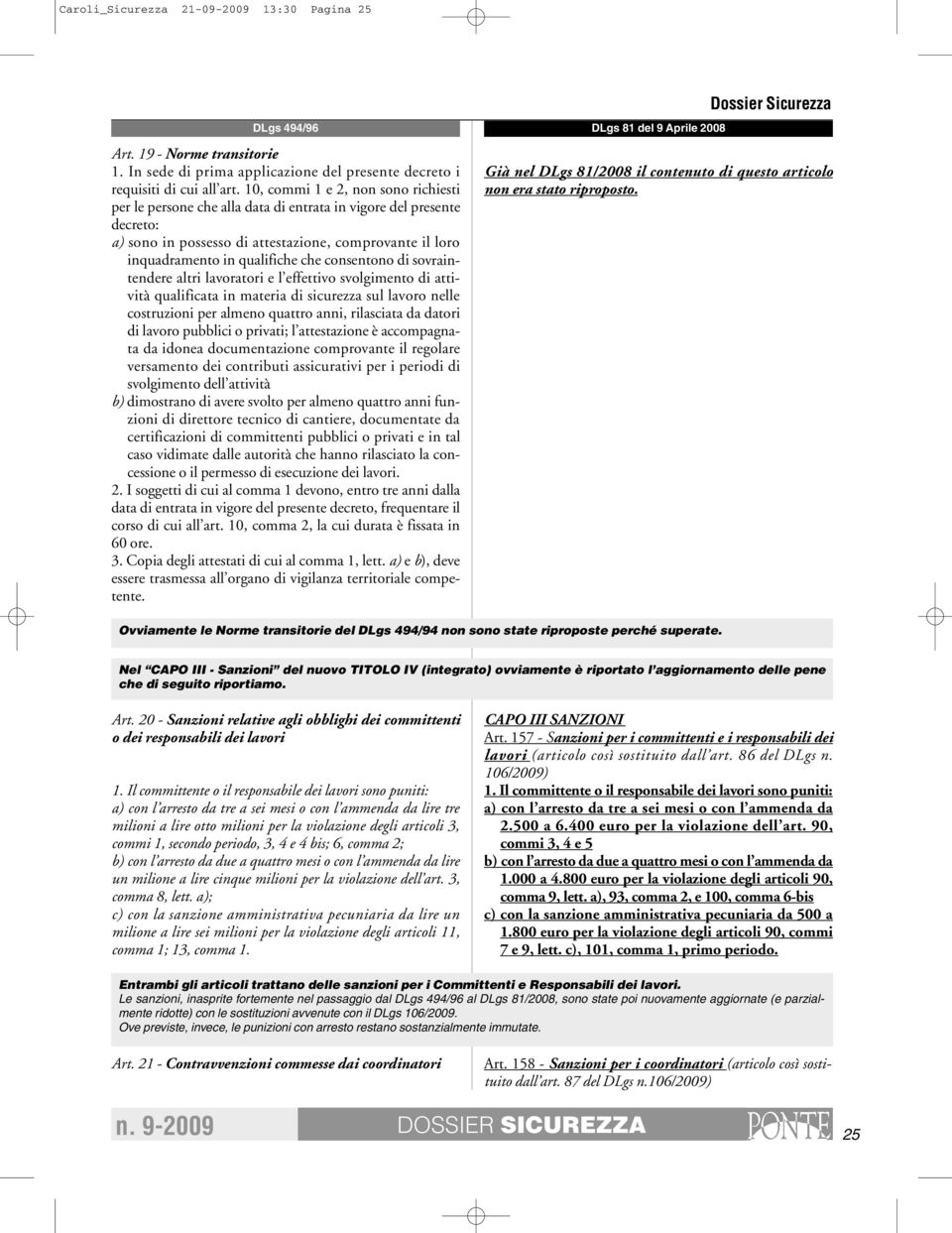 consentono di sovraintendere altri lavoratori e l effettivo svolgimento di attività qualificata in materia di sicurezza sul lavoro nelle costruzioni per almeno quattro anni, rilasciata da datori di