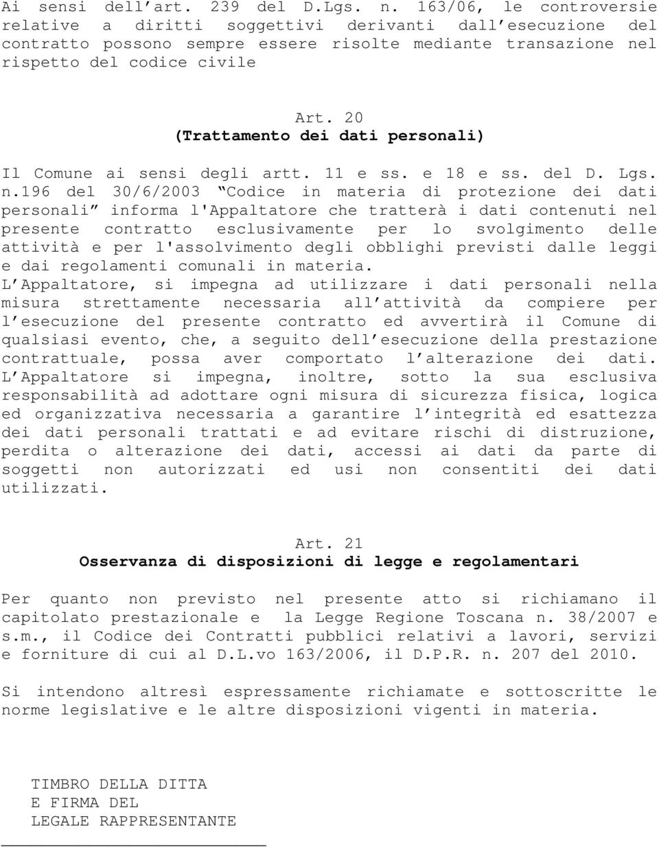 20 (Trattamento dei dati personali) Il Comune ai sensi degli artt. 11 e ss. e 18 e ss. del D. Lgs. n.