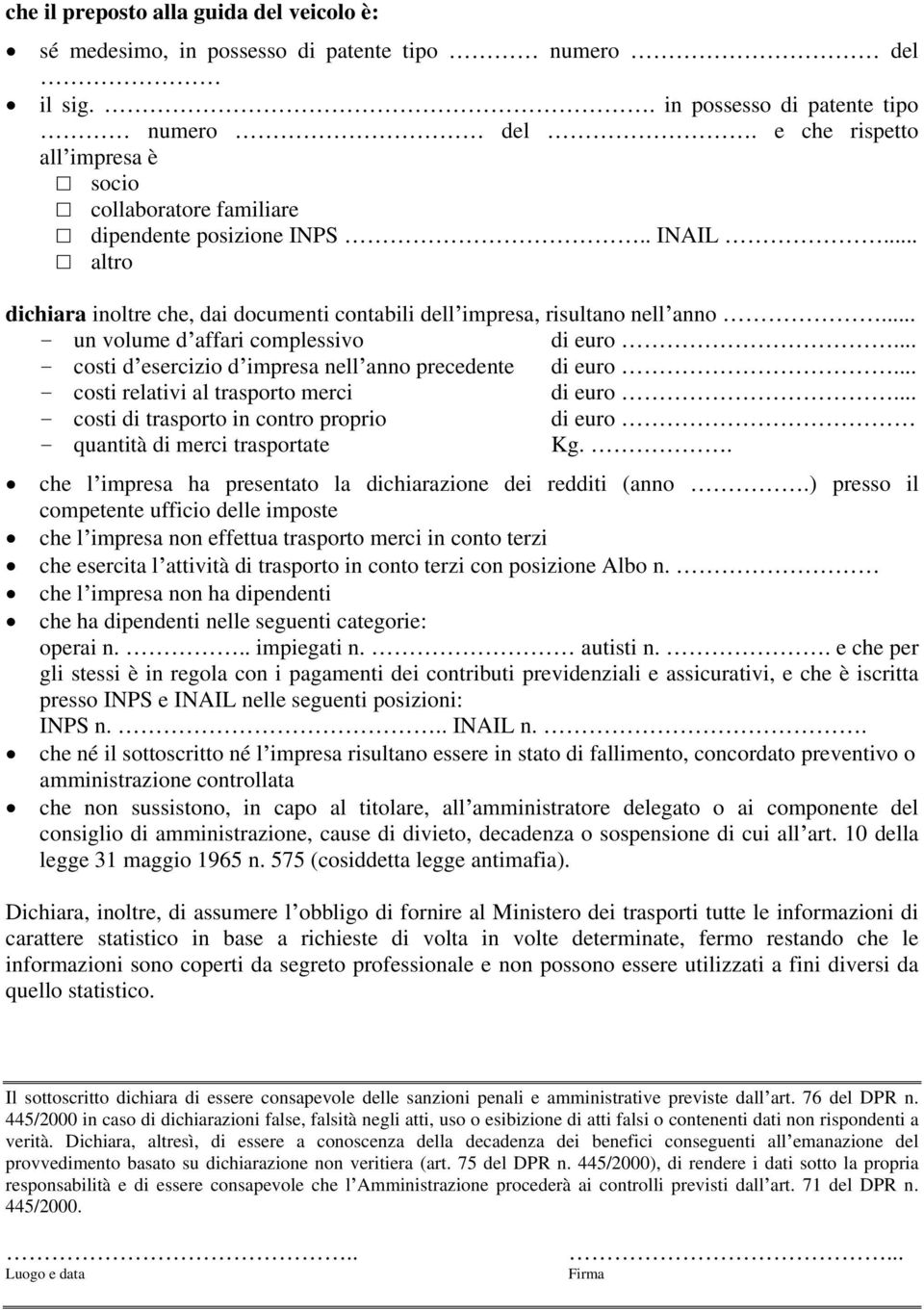 .. - costi d esercizio d impresa nell anno precedente di euro... - costi relativi al trasporto merci di euro... - costi di trasporto in contro proprio di euro - quantità di merci trasportate Kg.