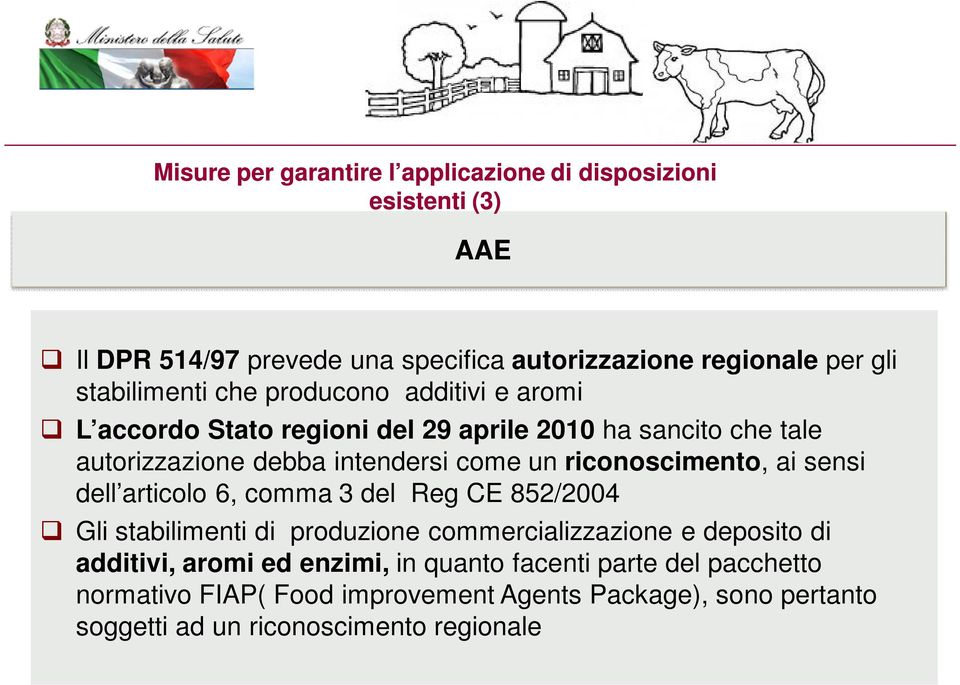 2010 ha sancito che tale autorizzazione debba intendersi come un riconoscimento, ai sensi dell articolo 6, comma 3 del Reg CE 852/2004 Gli stabilimenti di