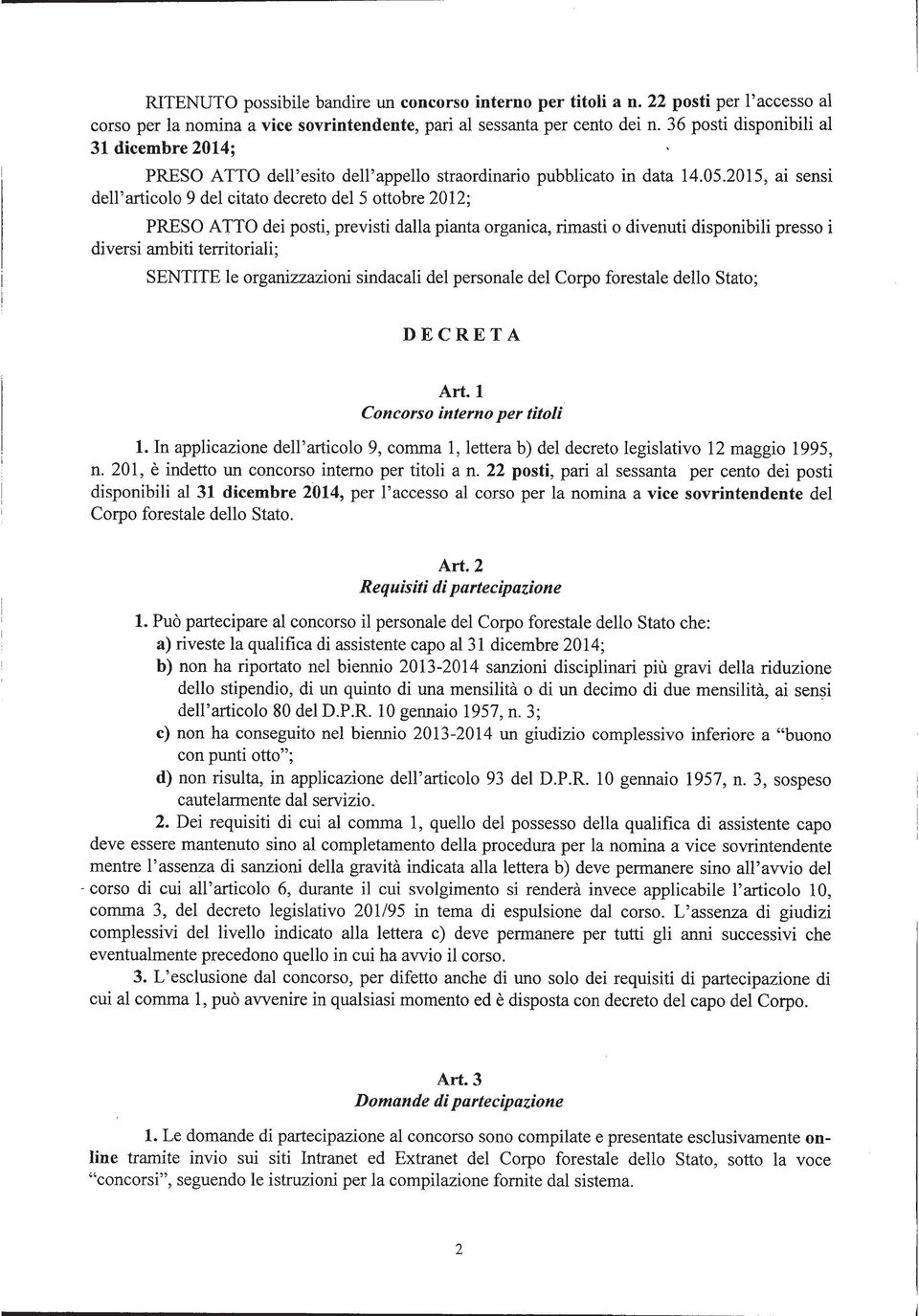 2015, ai sensi dell'articolo 9 del citato decreto del 5 ottobre 2012; PRESO ATTO dei posti, previsti dalla pianta organica, rimasti o divenuti disponibili presso i diversi ambiti territoriali;