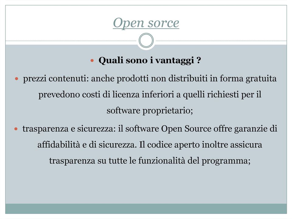 licenza inferiori a quelli richiesti per il software proprietario; trasparenza e sicurezza: