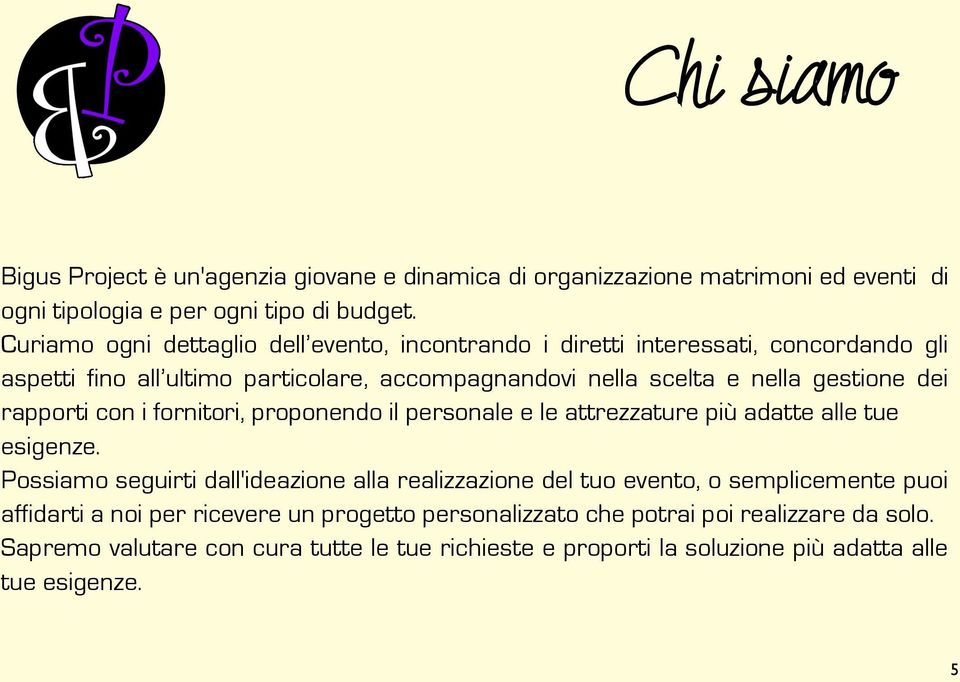 rapporti con i fornitori, proponendo il personale e le attrezzature più adatte alle tue esigenze.