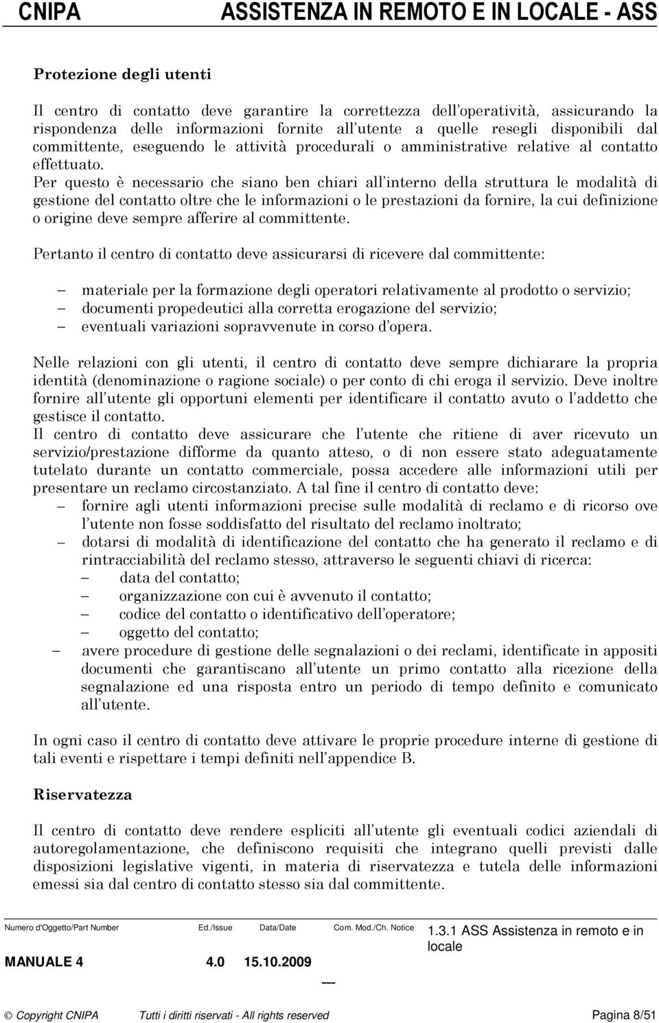 Per quest è necessari che sian ben chiari all intern della struttura le mdalità di gestine del cntatt ltre che le infrmazini le prestazini da frnire, la cui definizine rigine deve sempre afferire al