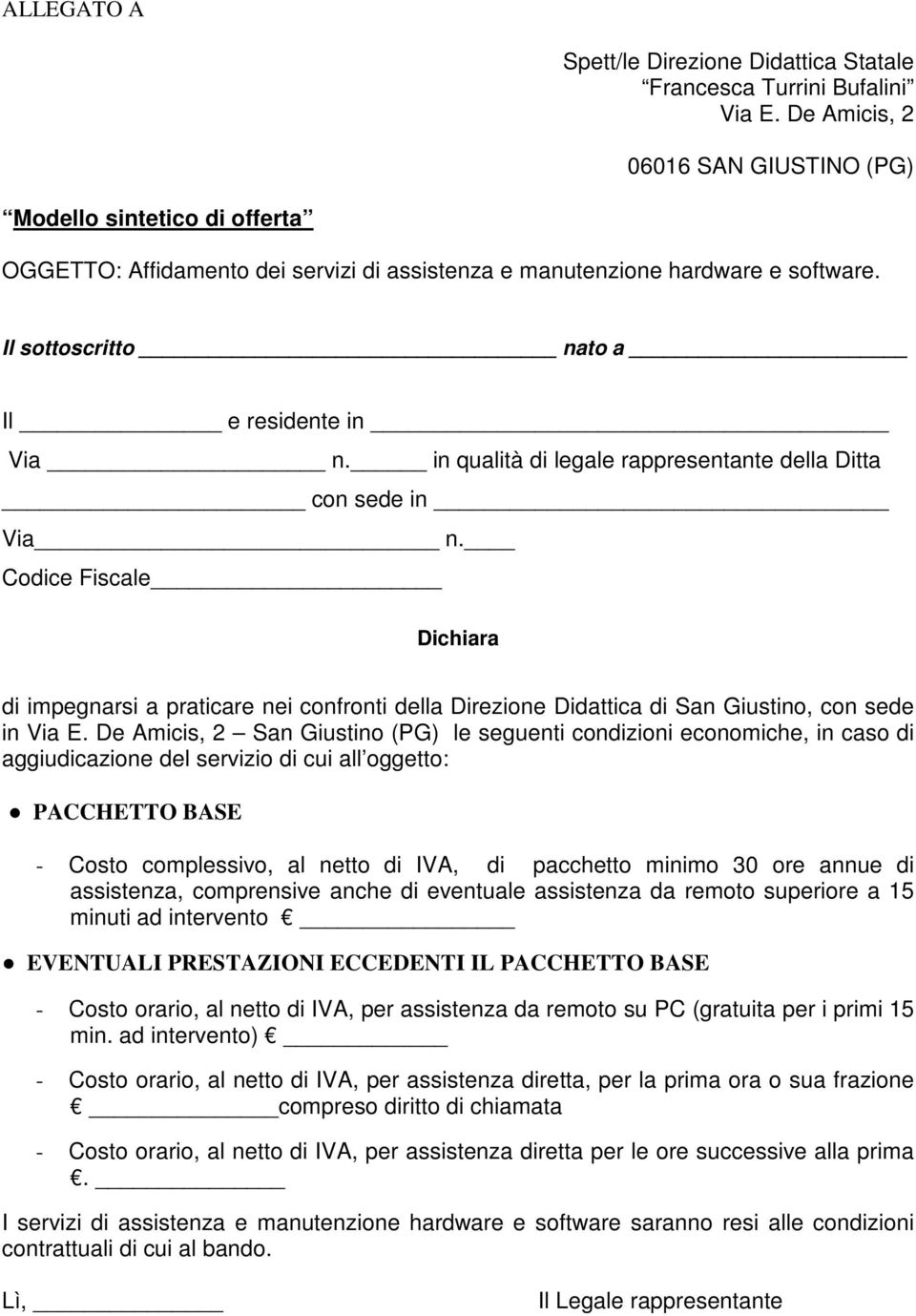 in qualità di legale rappresentante della Ditta con sede in Via n. Codice Fiscale Dichiara di impegnarsi a praticare nei confronti della Direzione Didattica di San Giustino, con sede in Via E.