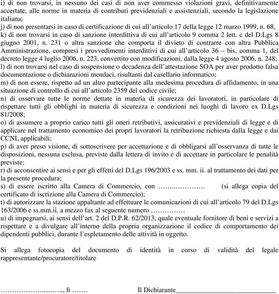 68, k) di non trovarsi in caso di sanzione interdittiva di cui all articolo 9 comma 2 lett. c del D.Lgs 8 giugno 2001, n.