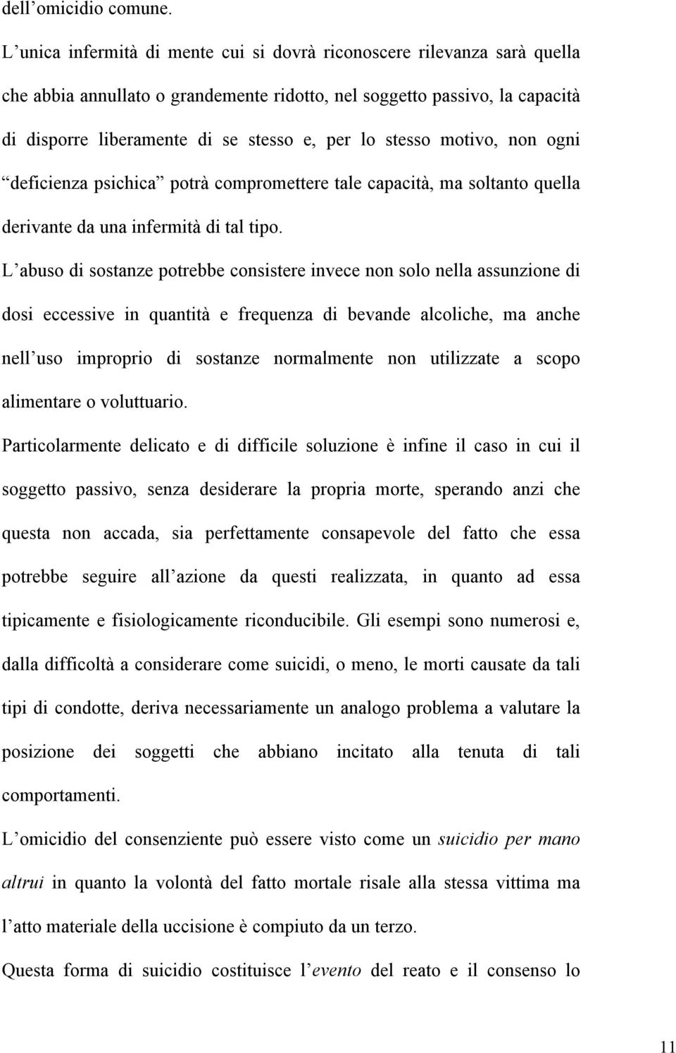 stesso motivo, non ogni deficienza psichica potrà compromettere tale capacità, ma soltanto quella derivante da una infermità di tal tipo.