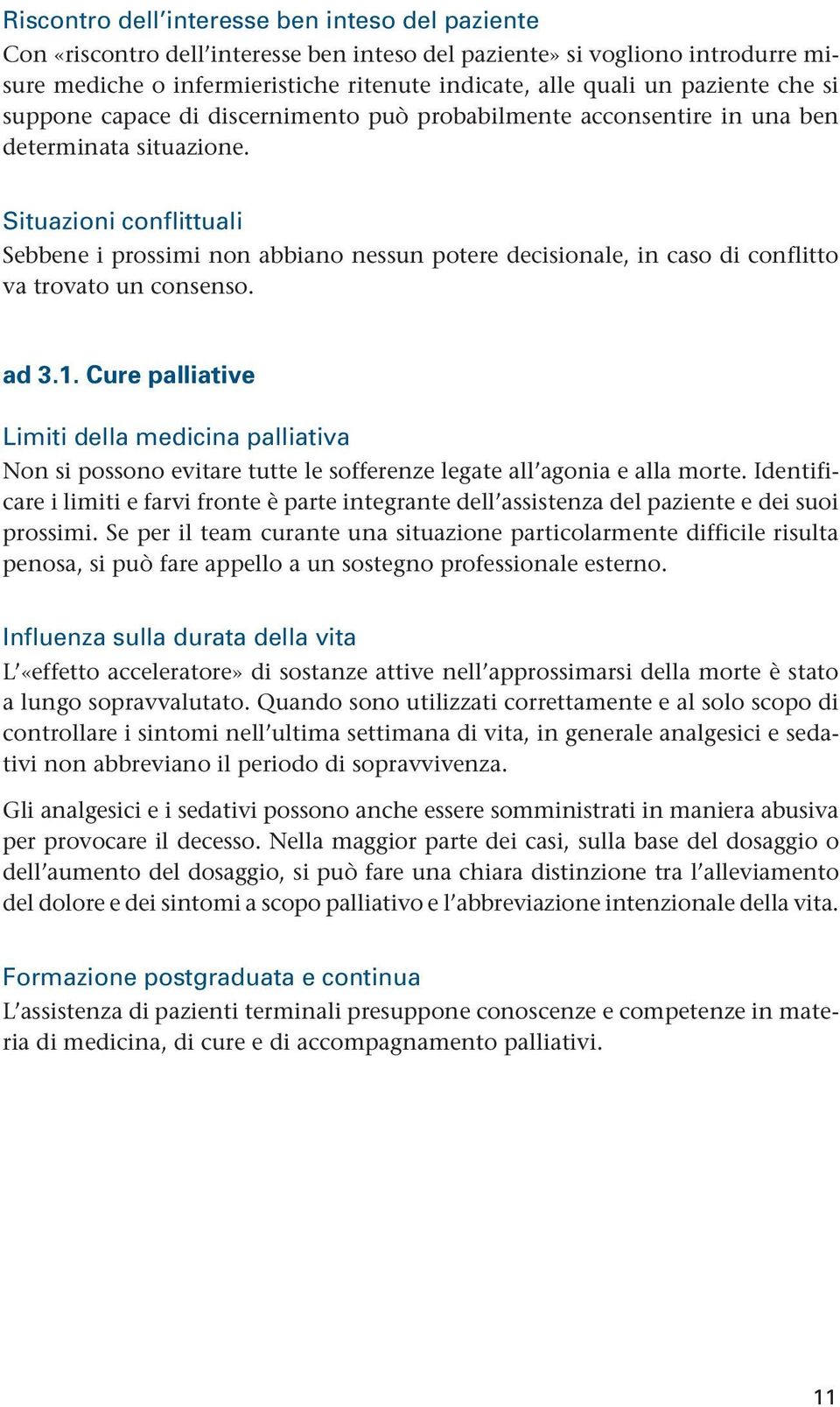 Situazioni conflittuali Sebbene i prossimi non abbiano nessun potere decisionale, in caso di conflitto va trovato un consenso. ad 3.1.