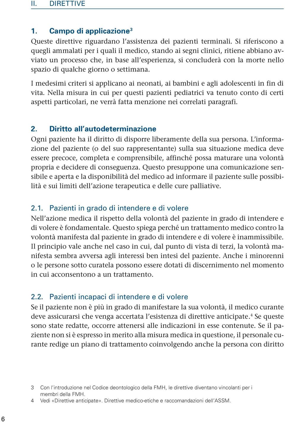 giorno o settimana. I medesimi criteri si applicano ai neonati, ai bambini e agli adolescenti in fin di vita.