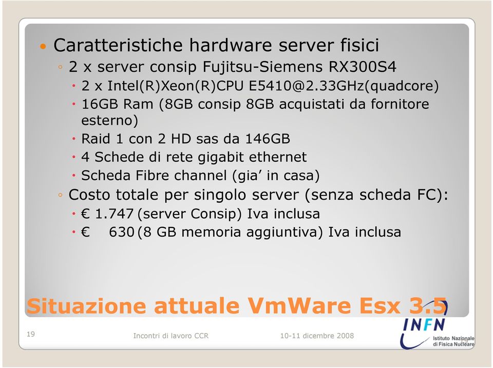 di rete gigabit ethernet Scheda Fibre channel (gia in casa) Costo totale per singolo server (senza scheda FC): 1.