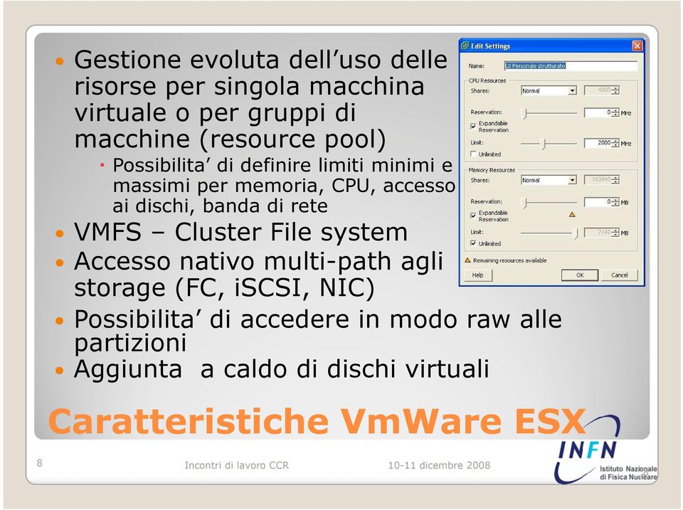 banda di rete VMFS Cluster File system Accesso nativo multi-path agli storage (FC, iscsi, NIC)
