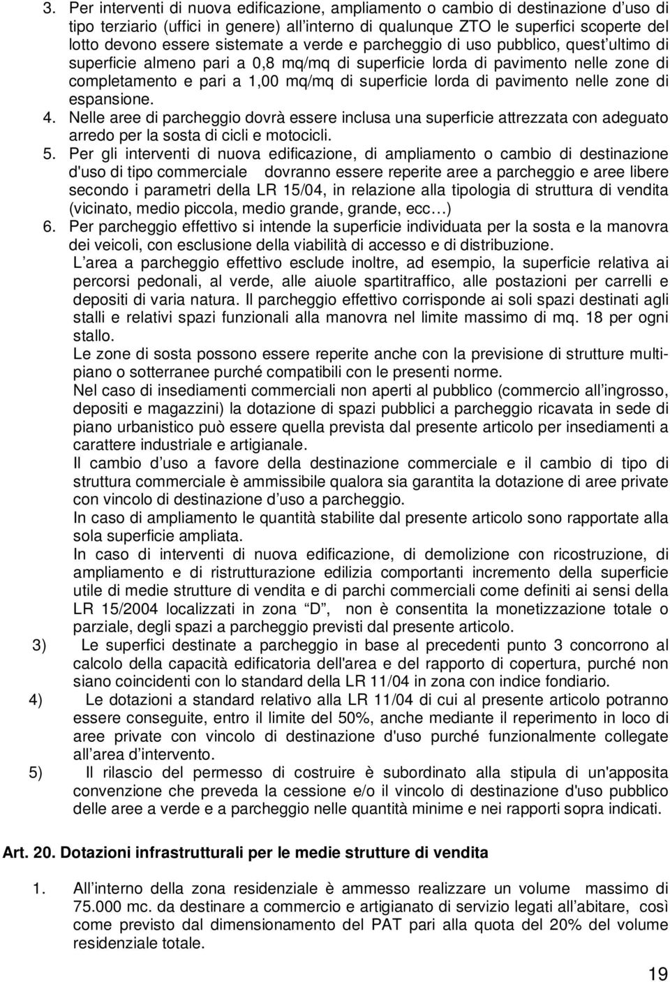 di pavimento nelle zone di espansione. 4. Nelle aree di parcheggio dovrà essere inclusa una superficie attrezzata con adeguato arredo per la sosta di cicli e motocicli. 5.