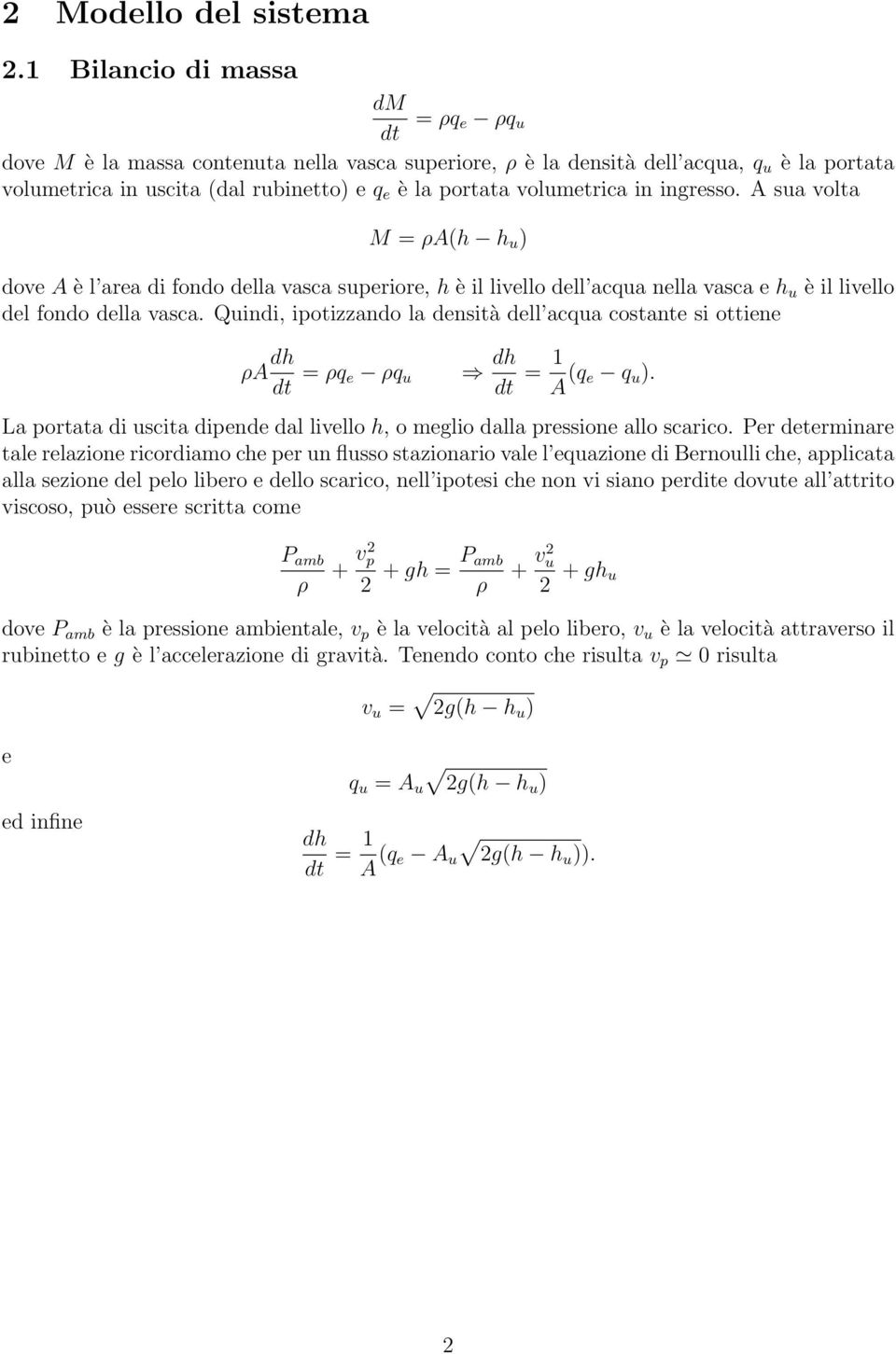 volumetrica in ingresso. A sua volta M = ρa(h h u ) dove A è l area di fondo della vasca superiore, h è il livello dell acqua nella vasca e h u è il livello del fondo della vasca.