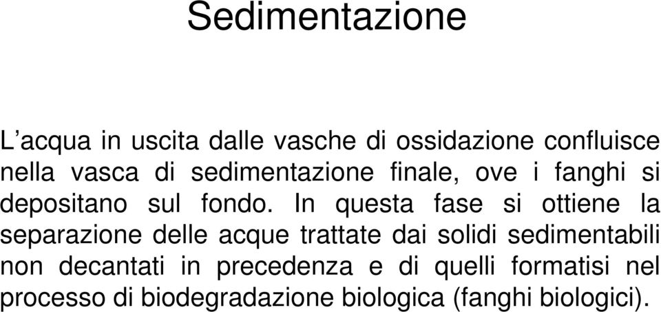 In questa fase si ottiene la separazione delle acque trattate dai solidi sedimentabili