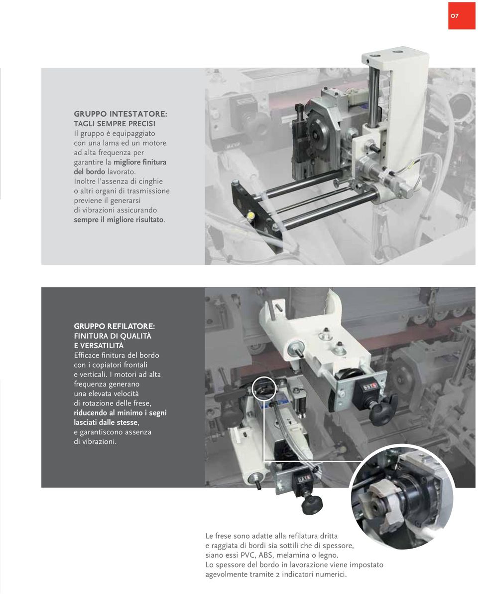 GRUPPO REFILATORE: FINITURA DI QUALITÀ E VERSATILITÀ Efficace finitura del bordo con i copiatori frontali e verticali.