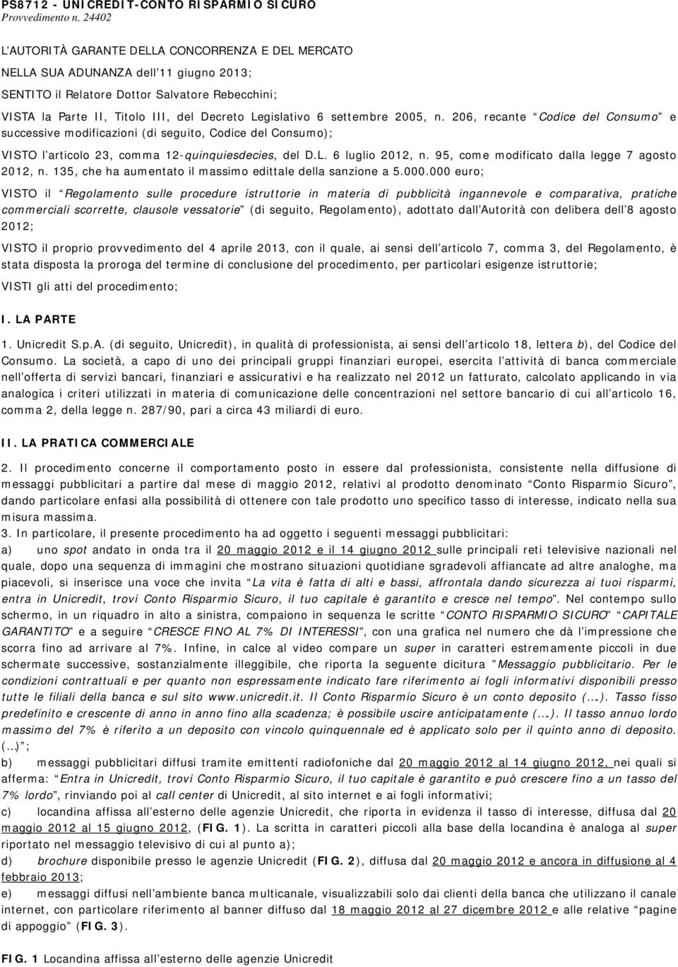 Legislativo 6 settembre 2005, n. 206, recante Codice del Consumo e successive modificazioni (di seguito, Codice del Consumo); VISTO l articolo 23, comma 12-quinquiesdecies, del D.L. 6 luglio 2012, n.