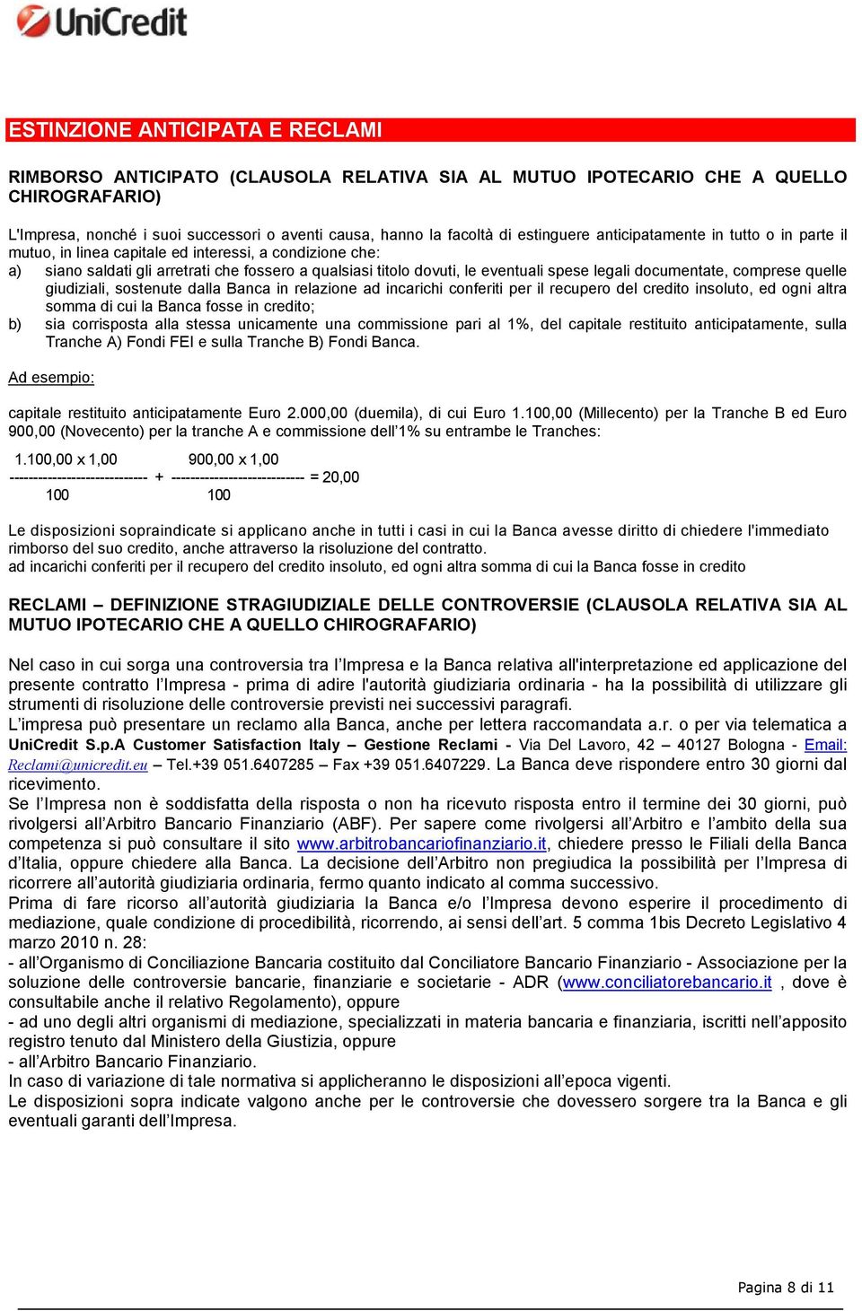 legali documentate, comprese quelle giudiziali, sostenute dalla Banca in relazione ad incarichi conferiti per il recupero del credito insoluto, ed ogni altra somma di cui la Banca fosse in credito;