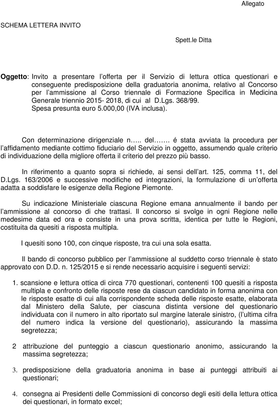 triennale di Formazione Specifica in Medicina Generale triennio 2015-2018, di cui al D.Lgs. 368/99. Spesa presunta euro 5.000,00 (IVA inclusa). Con determinazione dirigenziale n.. del.