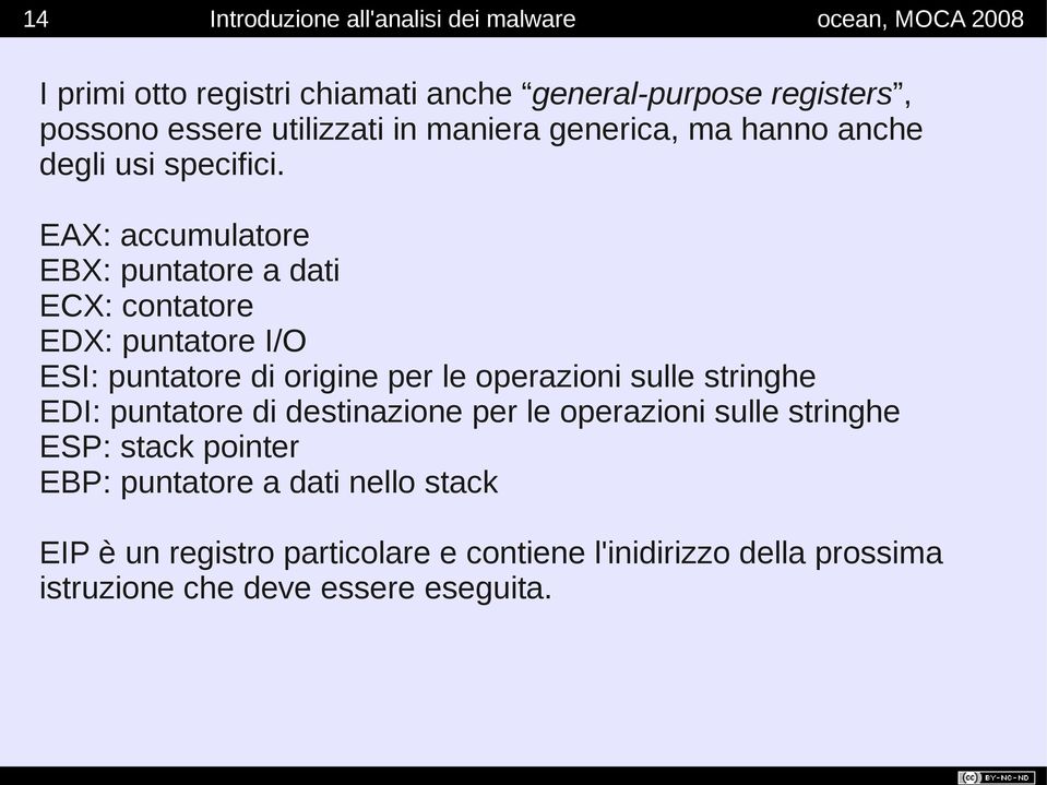 EAX: accumulatore EBX: puntatore a dati ECX: contatore EDX: puntatore I/O ESI: puntatore di origine per le operazioni sulle stringhe EDI: