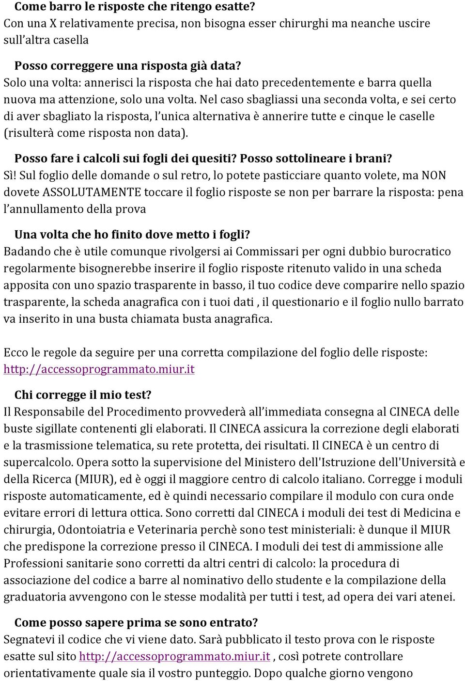 Nel caso sbagliassi una seconda volta, e sei certo di aver sbagliato la risposta, l unica alternativa è annerire tutte e cinque le caselle (risulterà come risposta non data).