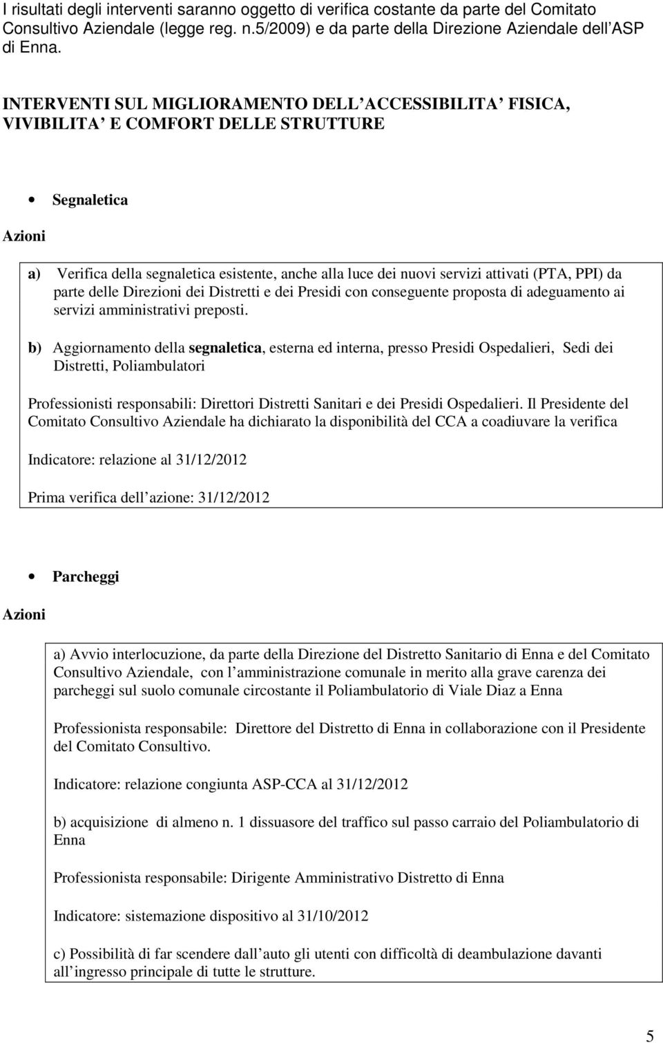 (PTA, PPI) da parte delle Direzioni dei Distretti e dei Presidi con conseguente proposta di adeguamento ai servizi amministrativi preposti.