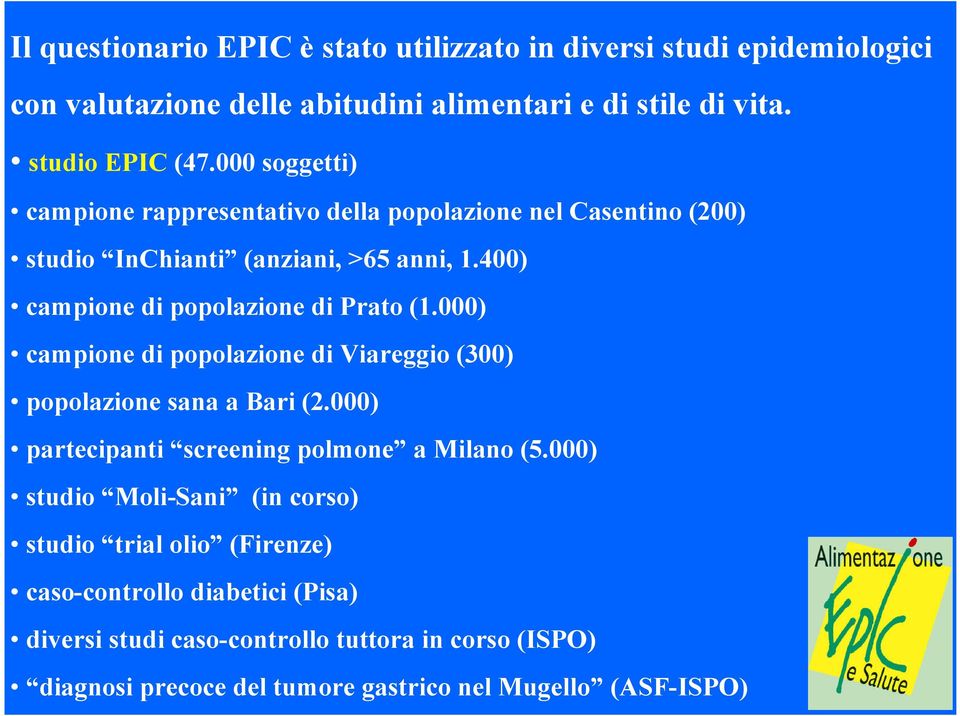 000) campione di popolazione di Viareggio (300) popolazione sana a Bari (2.000) partecipanti screening polmone a Milano (5.