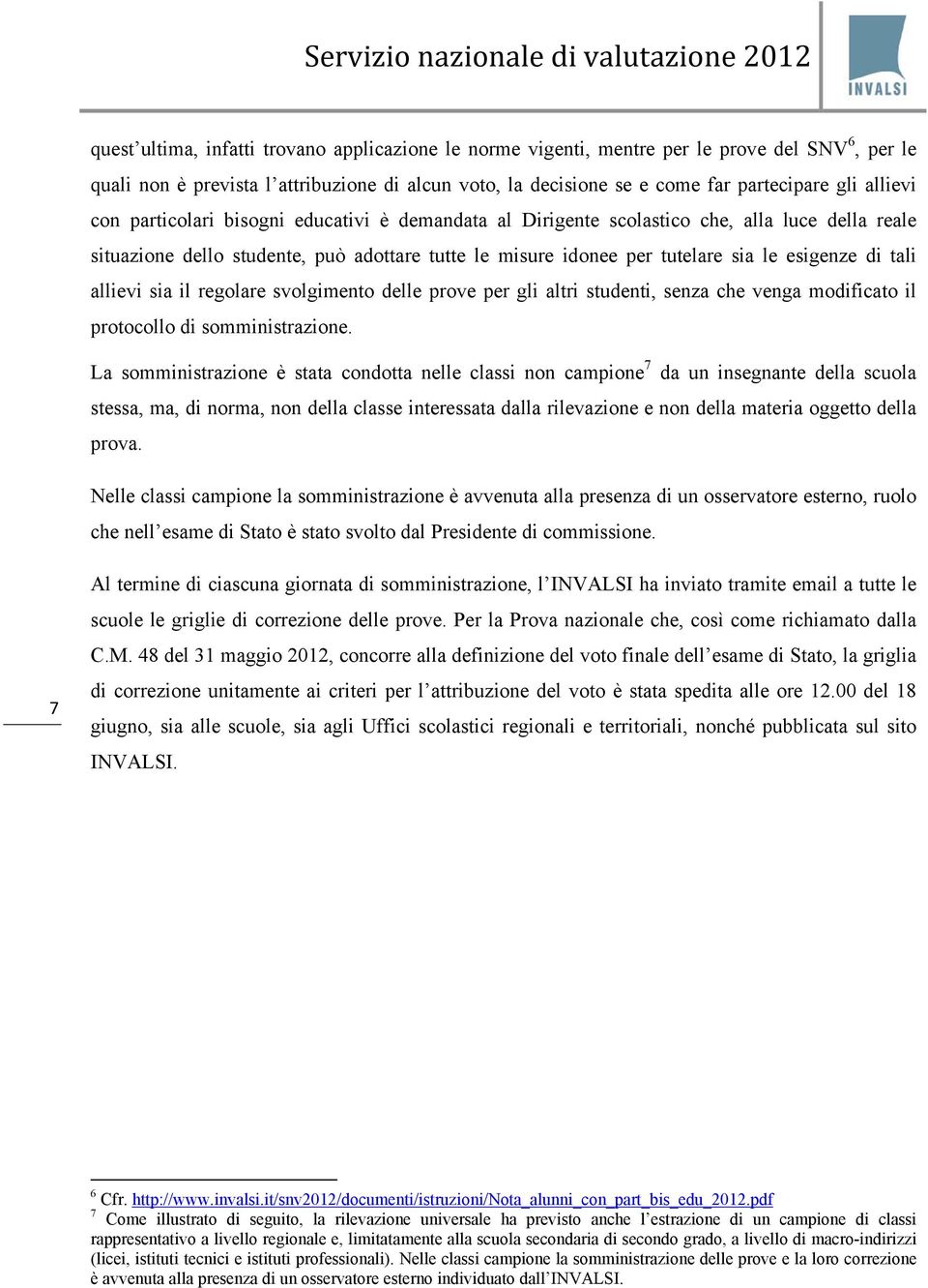 tali allievi sia il regolare svolgimento delle prove per gli altri studenti, senza che venga modificato il protocollo di somministrazione.