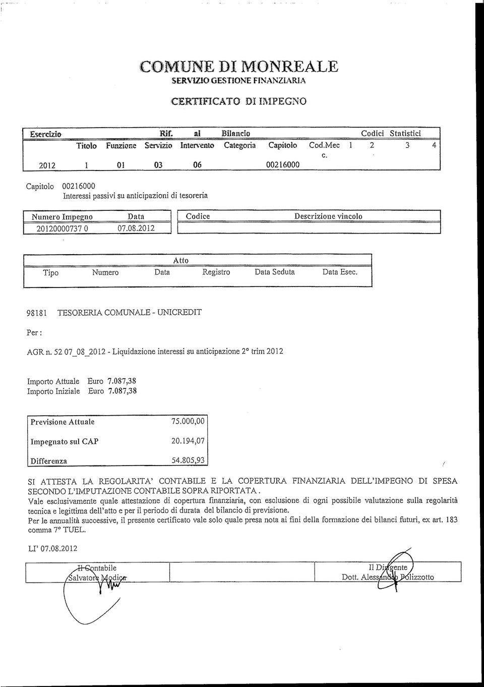 988 TESORERIA COMUNALE - UNICREDIT Per: AGRn. 52 07 08_202 - Liquidazione interessi su anticipazione 2 trini 202 Importo Attuale Euro 7,087,8 Importo Iniziale Euro 7.