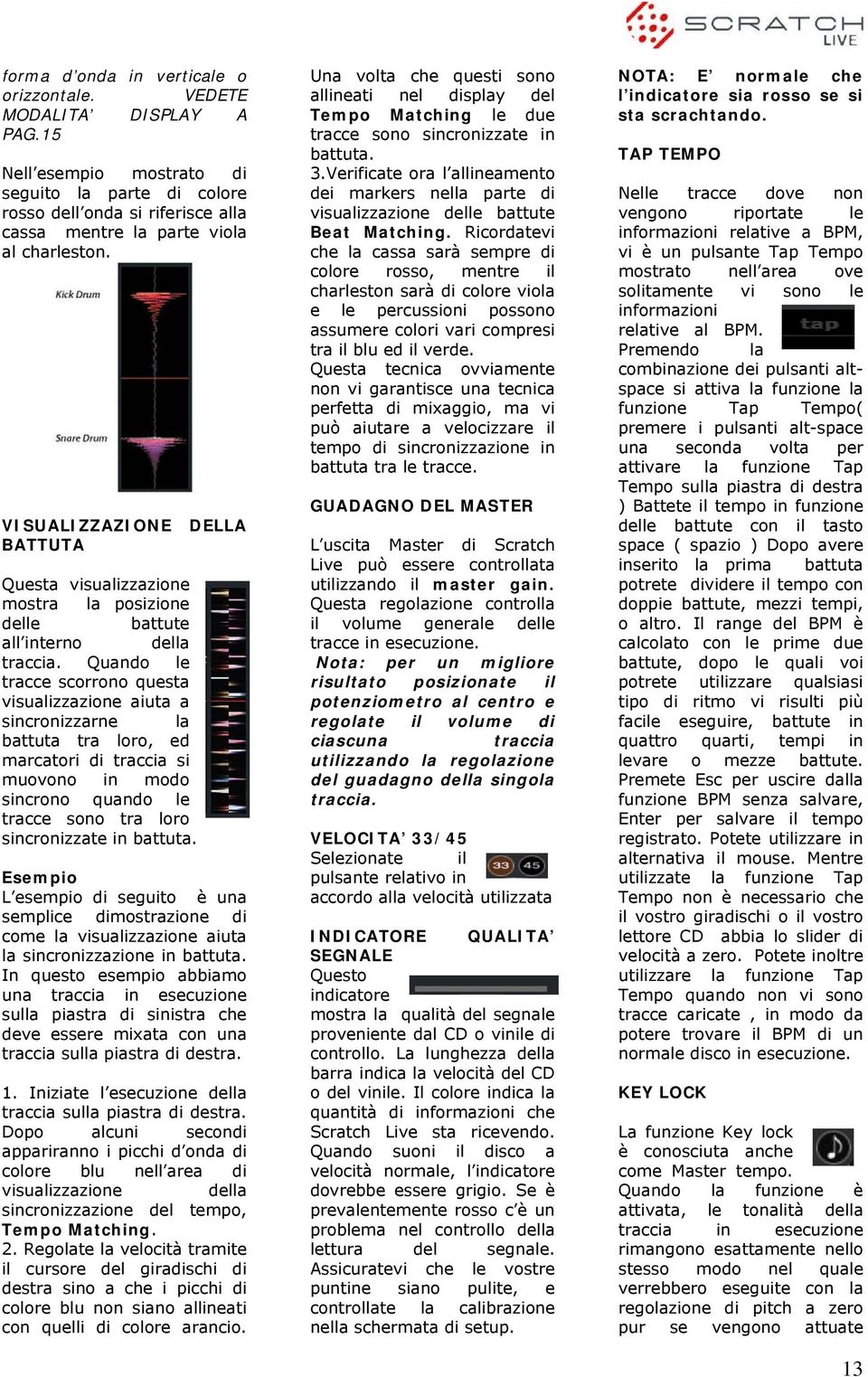 VISUALIZZAZIONE BATTUTA Questa visualizzazione mostra la posizione delle battute all interno della traccia.