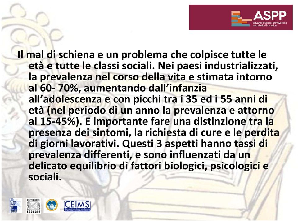 tra i 35 ed i 55 anni di età(nel periodo di un anno la prevalenza e attorno al 15-45%).