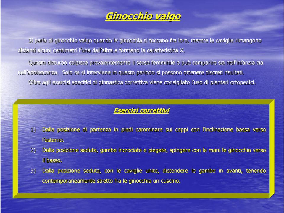 Oltre agli esercizi specifici di ginnastica correttiva viene consigliato l uso l di plantari ortopedici.