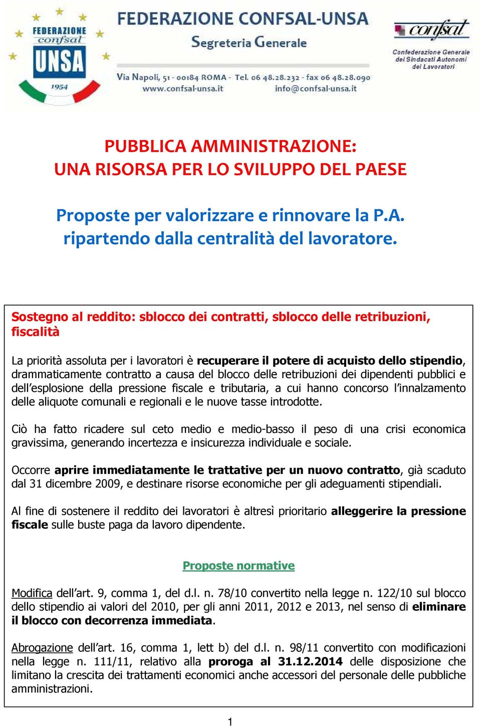 causa del blocco delle retribuzioni dei dipendenti pubblici e dell esplosione della pressione fiscale e tributaria, a cui hanno concorso l innalzamento delle aliquote comunali e regionali e le nuove