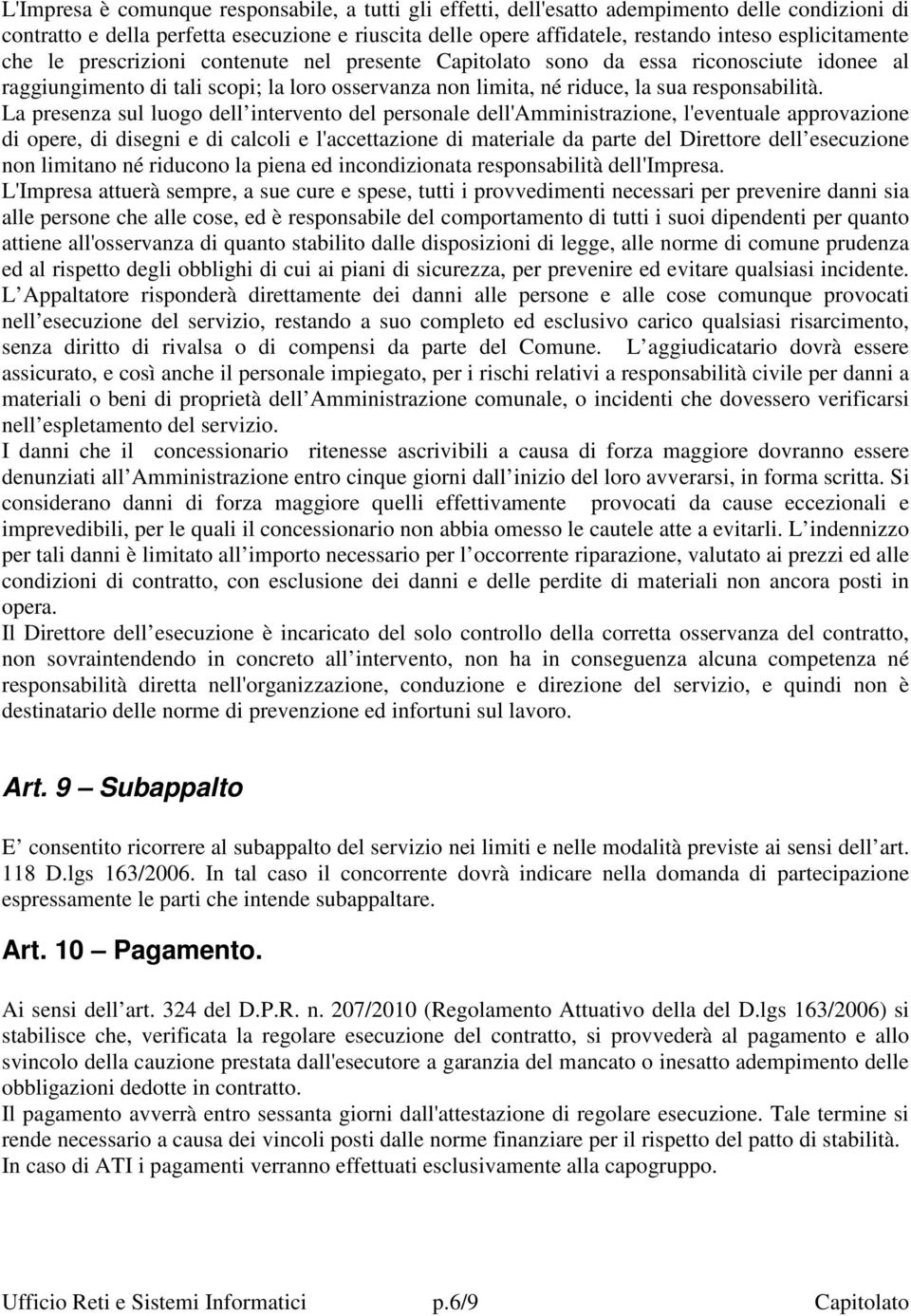 La presenza sul luogo dell intervento del personale dell'amministrazione, l'eventuale approvazione di opere, di disegni e di calcoli e l'accettazione di materiale da parte del Direttore dell