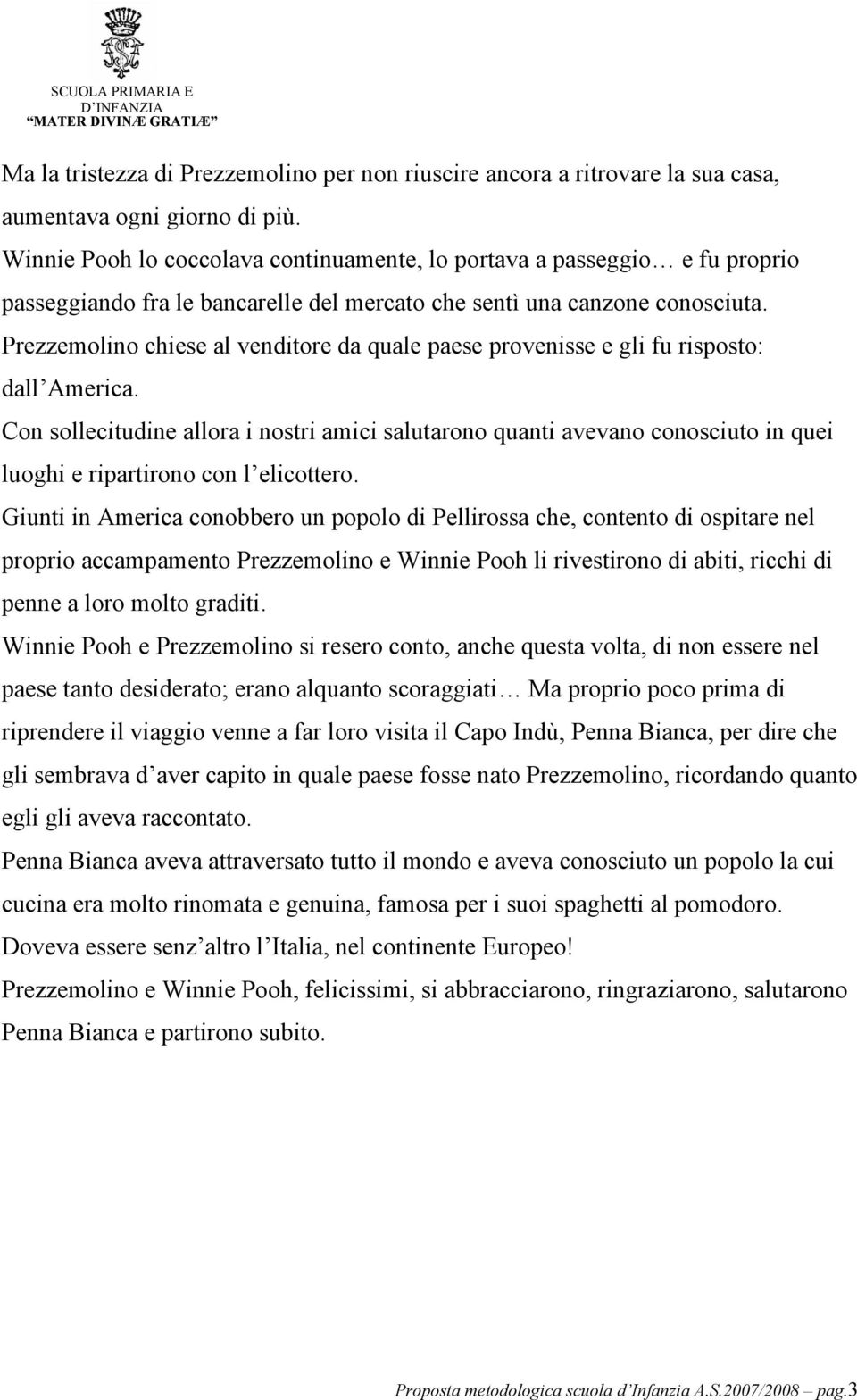 Prezzemolino chiese al venditore da quale paese provenisse e gli fu risposto: dall America.