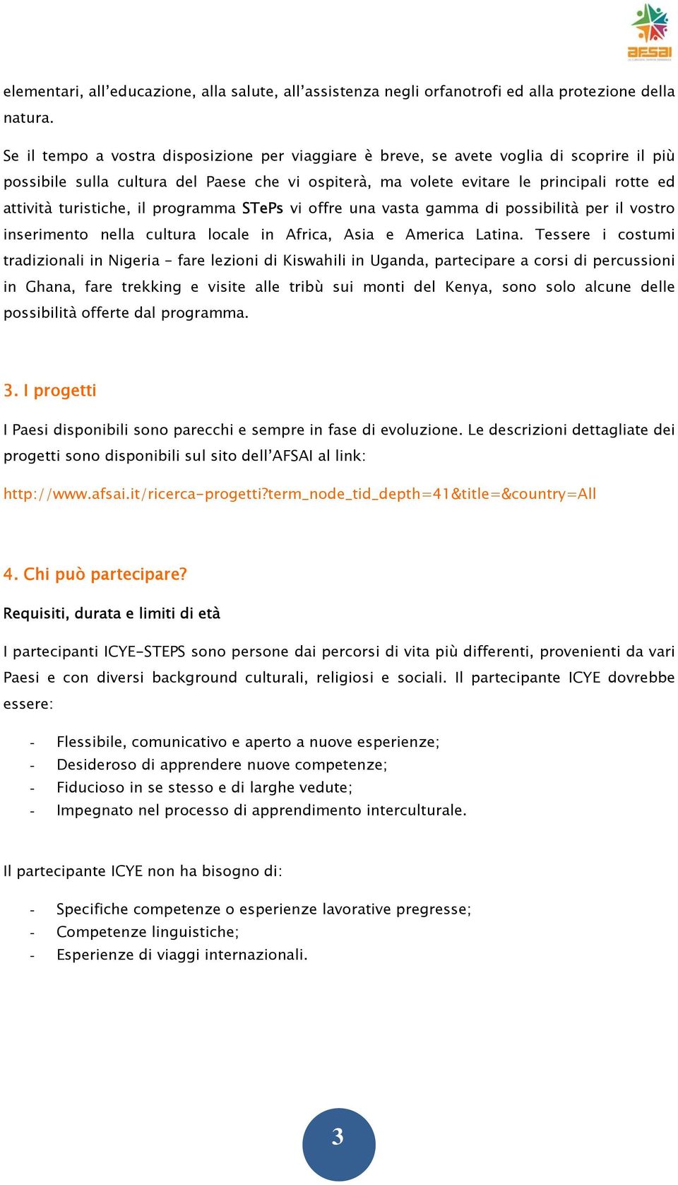 turistiche, il programma STePs vi offre una vasta gamma di possibilità per il vostro inserimento nella cultura locale in Africa, Asia e America Latina.